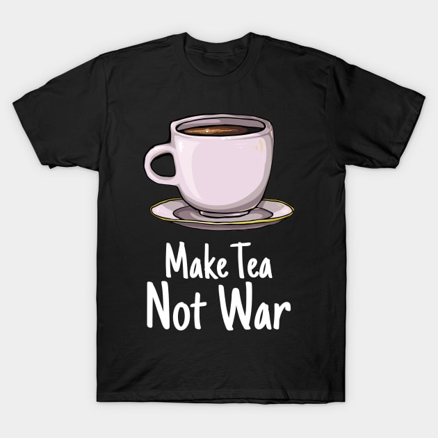 'Make Tea, Not War' Cute Tea Lover Gift T-Shirt by ourwackyhome